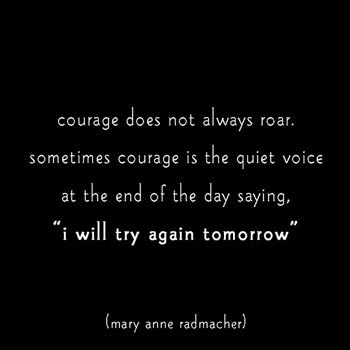 When last did you act with courage What was the fear you faced head on